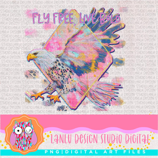 Fly Free, Live Bold Vibrant Eagle Art Print |Inspiring Digital Download PNG |300 DPI Sublimation& DTF Printable Digital Download|
