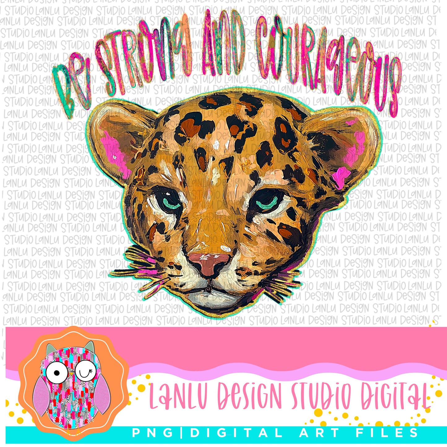 Be Strong and Courageous Leopard Art Print |Inspirational Wall Decor | |300 DPI Sublimation& DTF Printable Digital Download