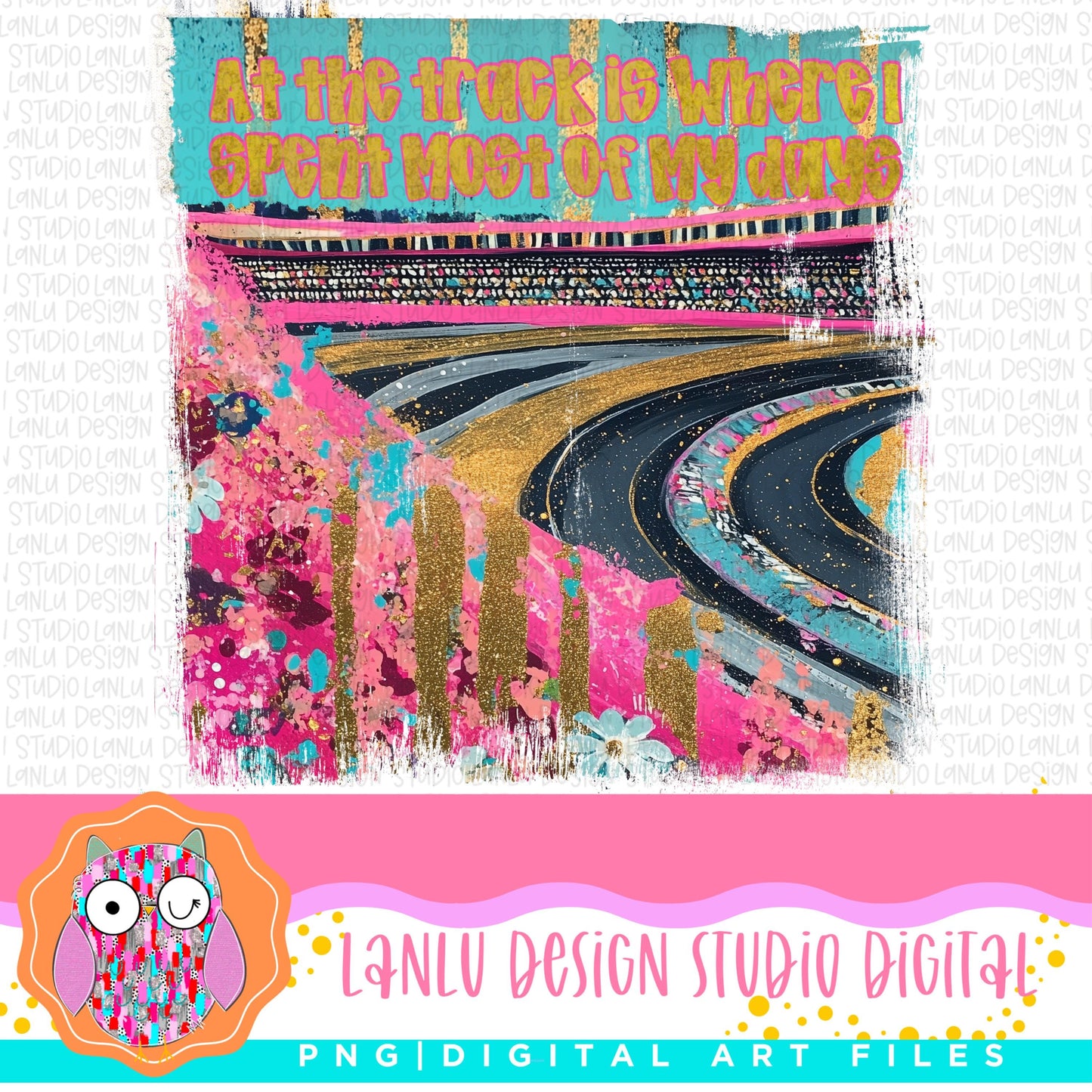 At the Track is Where I Spend Most of My Days Vibrant Track Art Print |Unique Digital Racing Track |Sublimation& DTF Digital Download|