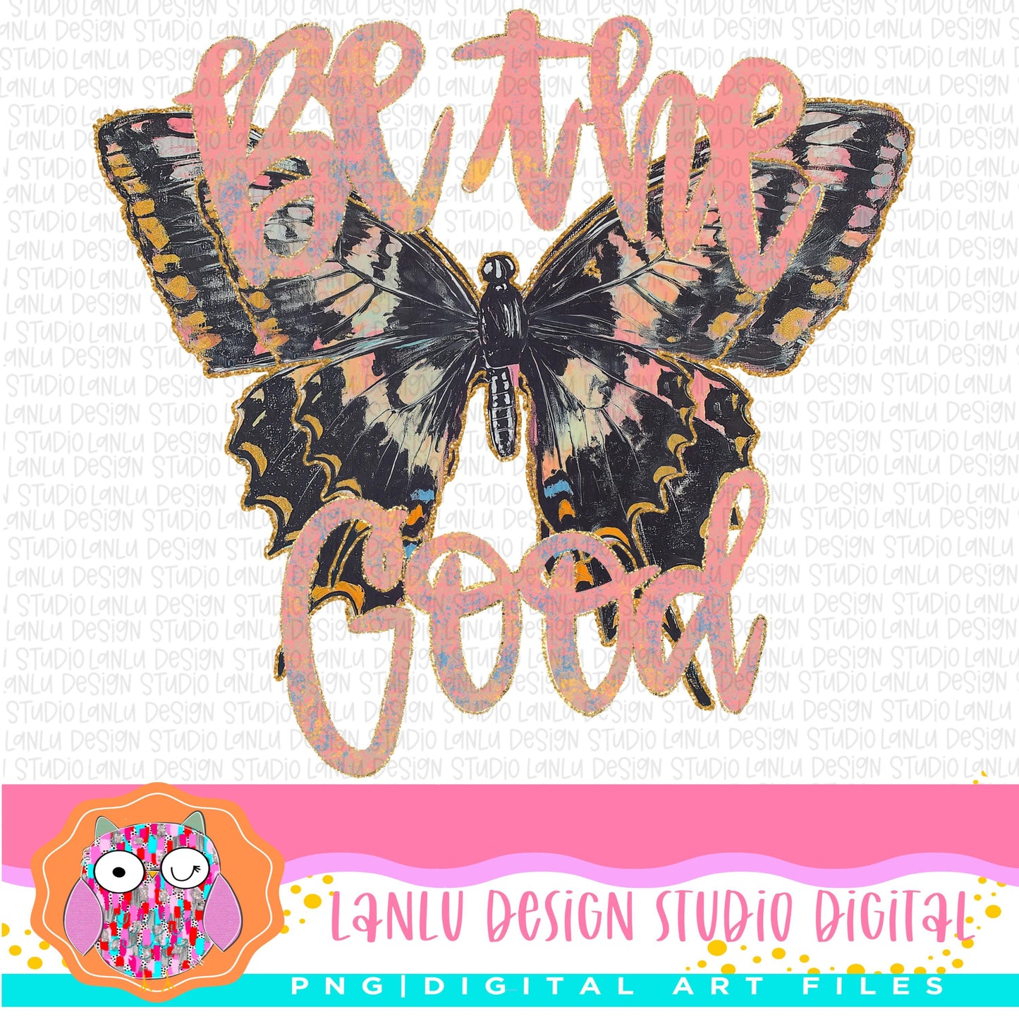 Inspirational Butterfly Be the Good PNG Digital Download for Sublimation and Crafting| |300 DPI Sublimation& DTF Printable Digital Download|