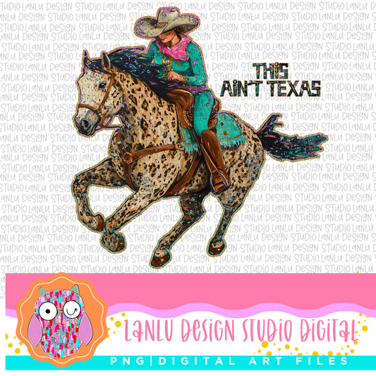 This Ain't Texas Rustic Western Horse Rider Digital Art |Unique | Cowboy Theme PNG Download|Sublimation& DTF Printable Digital Download|