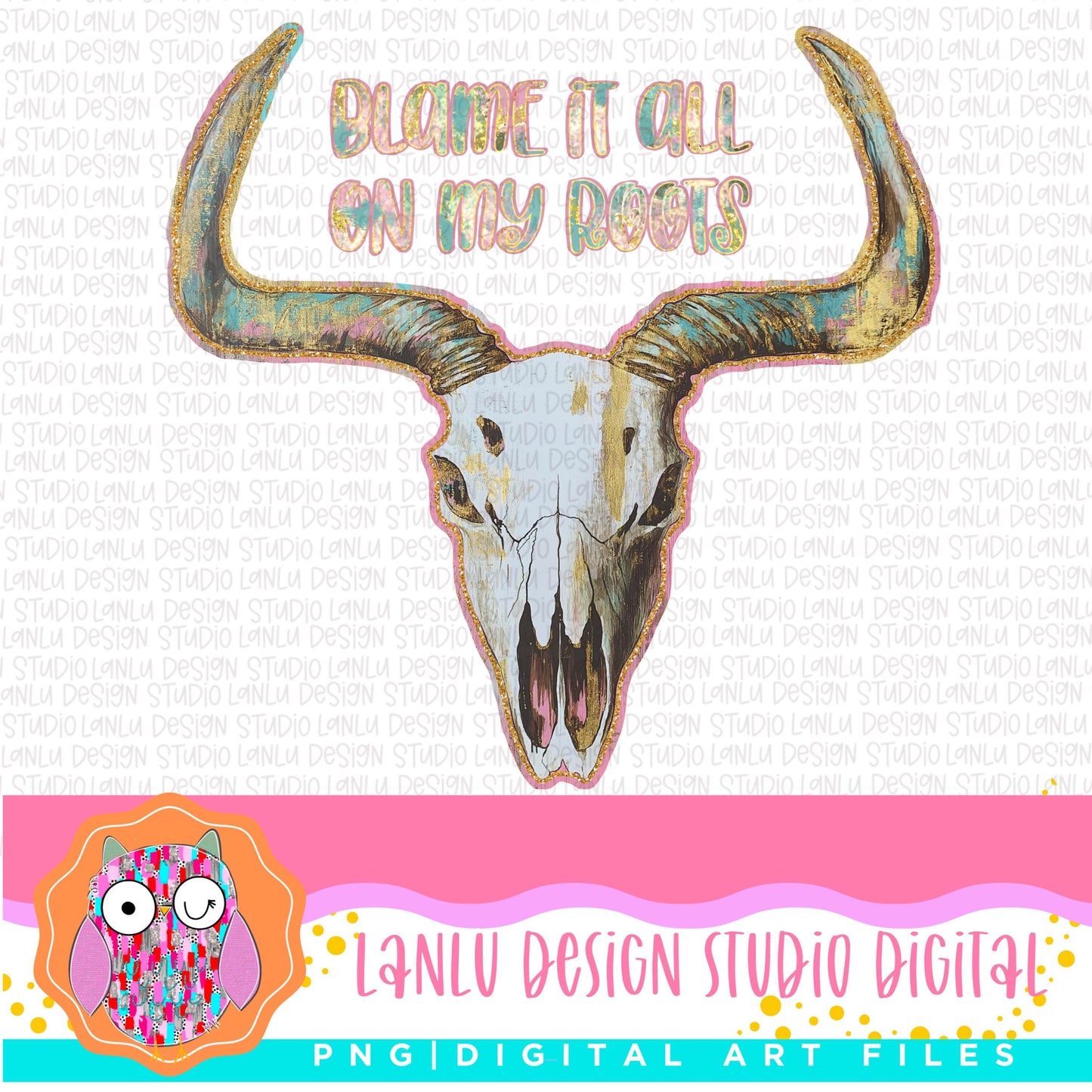 Blame it all on my Roots Rustic Bighorn Skull Art | Digital PNG Download| |300 DPI Sublimation& DTF Printable Digital Download|