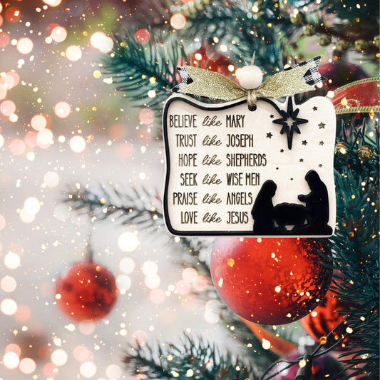 Believe like Mary Trust like Joseph Hope like Shepards Seek like Wise Men Love like Jesus Christmas Ornament